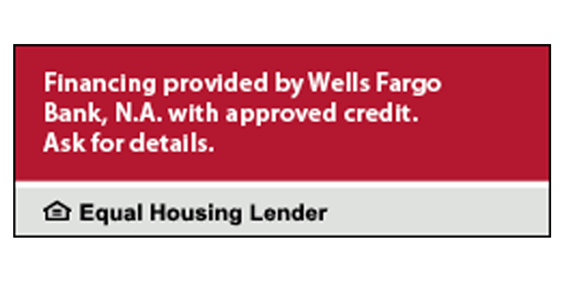 Red financing notice: Financing provided by Wells Fargo Bank, N.A. with approved credit. Ask for details.