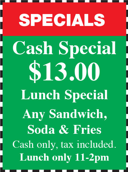 A green and red sign that says specials cash special $13.00 lunch special any sandwich soda & fries cash only tax included lunch only 11-2pm