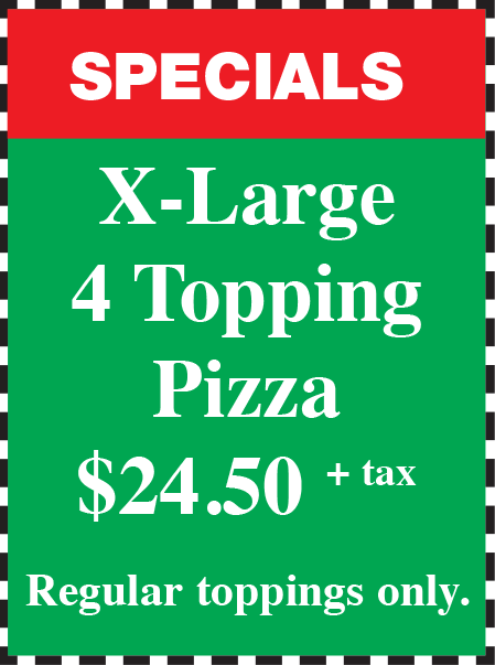 A green and red sign that says specials x-large 4 topping pizza $ 24.50 + tax regular toppings only