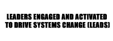 A black and white sign that says leaders engaged and activated to drive systems change ( leads )