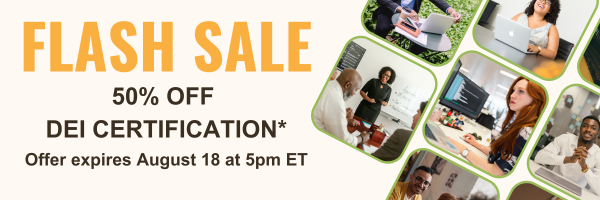 A collage of professionals on one side with text on the other that reads: FLASH SALE. 50% off DEI Certification. Offer expires August 18 at 5pm ET.