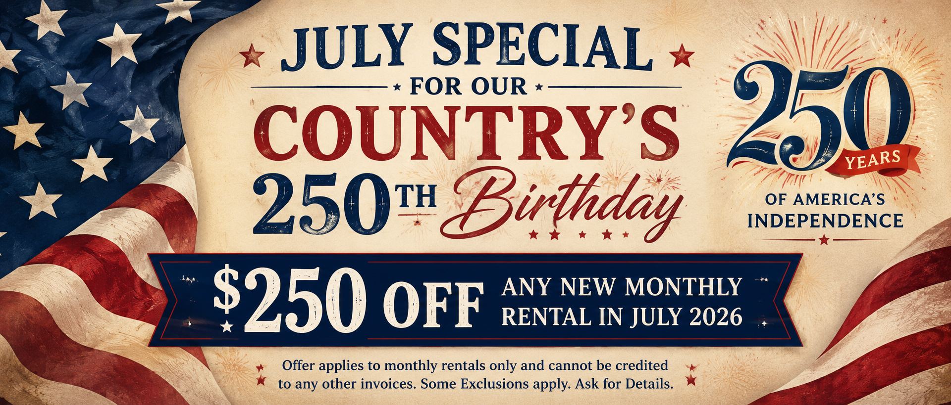 July special patriotic rental ad: $250 off any new monthly rental in July 2026, celebrating Country’s 250th birthday.