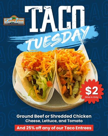 Taco Tuesday promotion: two tacos with toppings, $2 each. Ground beef/chicken, cheese, lettuce, tomato, with 25% off entrees.