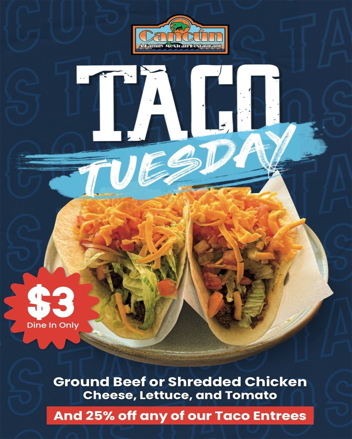 Taco Tuesday promotion: two tacos with toppings, $3 each. Ground beef/chicken, cheese, lettuce, tomato, with 25% off entrees.