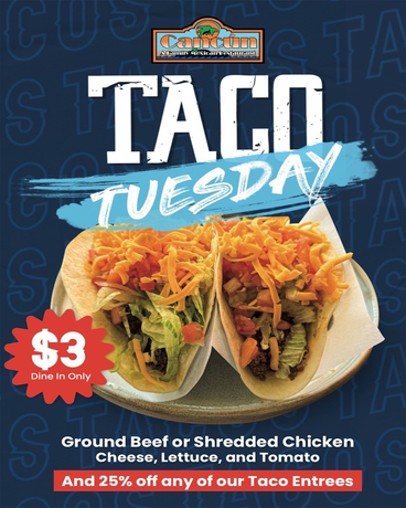 Taco Tuesday promotion: two tacos with toppings, $3 each. Ground beef/chicken, cheese, lettuce, tomato, with 25% off entrees.