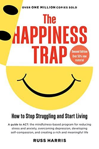 The happiness trap is a book about how to stop struggling and start living.