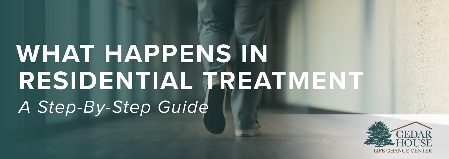What Happens in Residential Addiction Treatment? A Cedar House Step-By-Step Guide