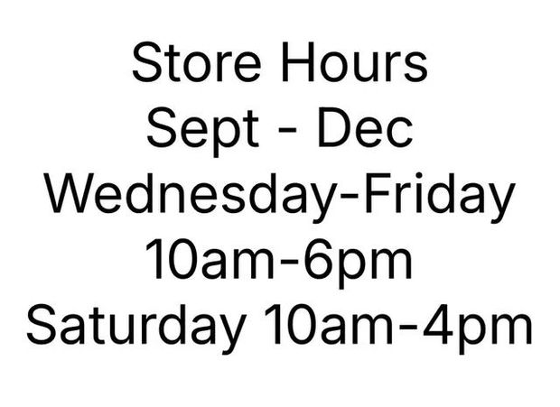 Store hours: Wed-Fri 10am-6pm, Sat 10am-4pm, Sept-Dec.