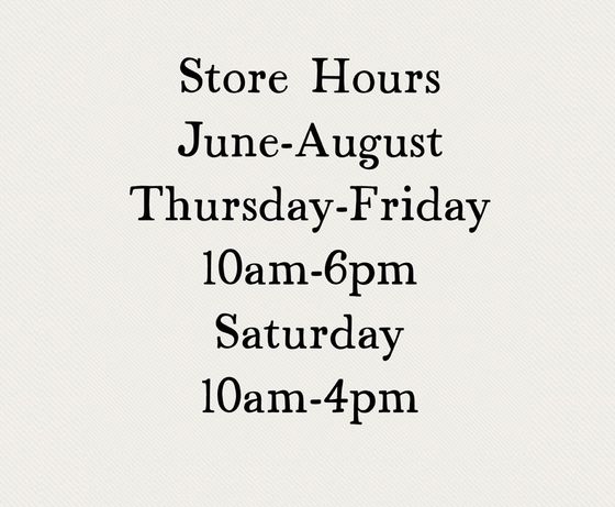 A sign that says store hours june-august thursday-friday 10 am-6pm saturday 10 am-4pm