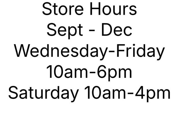 Store hours: Wed-Fri 10am-6pm, Sat 10am-4pm, Sept-Dec.
