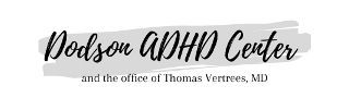 Dodson ADHD Center logo with gray brushstroke and text for the office of Thomas Vertrees, MD