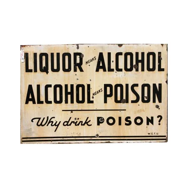 Vintage warning sign reading “Liquor equals alcohol, alcohol equals poison, why drink poison?”