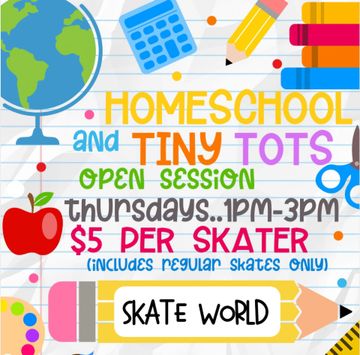 Flyer for Homeschool and Tiny Tots Open Session at Skate World, Thursdays 1 PM - 3 PM, $5 per skater