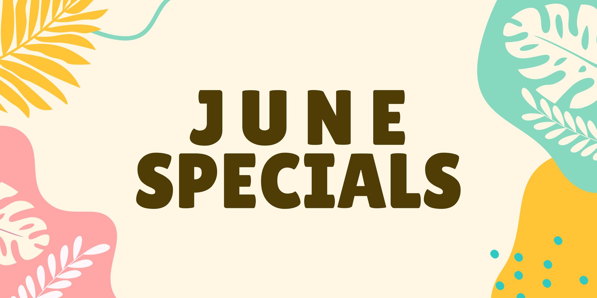 June specials text on a cream floral background with pink, yellow, and teal leaf accents