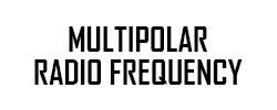 Multipolar Radio Frequency