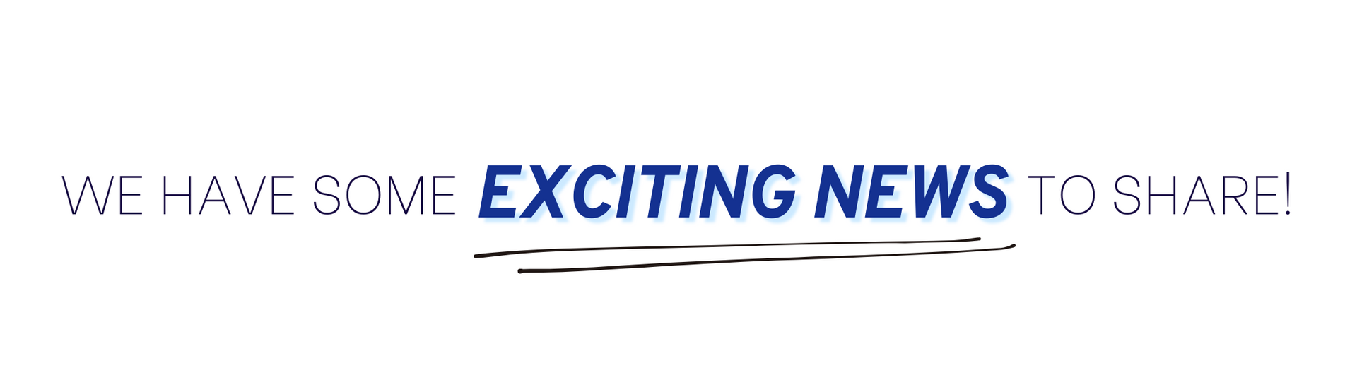 A banner that says `` we have some exciting news to share ''