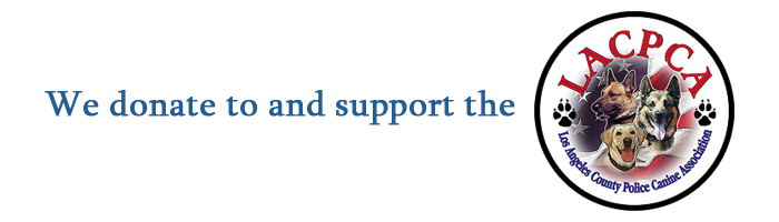 We donate to and support the Los Angeles County Police Canine Association