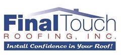 Logo for Final Touch Roofing, Inc. featuring text with a roof graphic, with tagline "Install Confidence in Your Roof!"