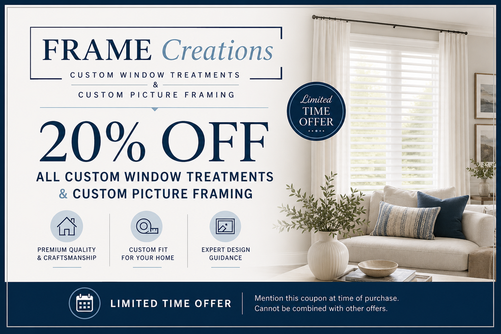 Coupon for Frame Creations: 20% off custom window treatments and picture framing. Blue, text on white.