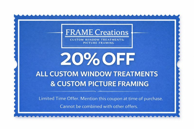 Coupon for Frame Creations: 20% off custom window treatments and picture framing. Blue, text on white.