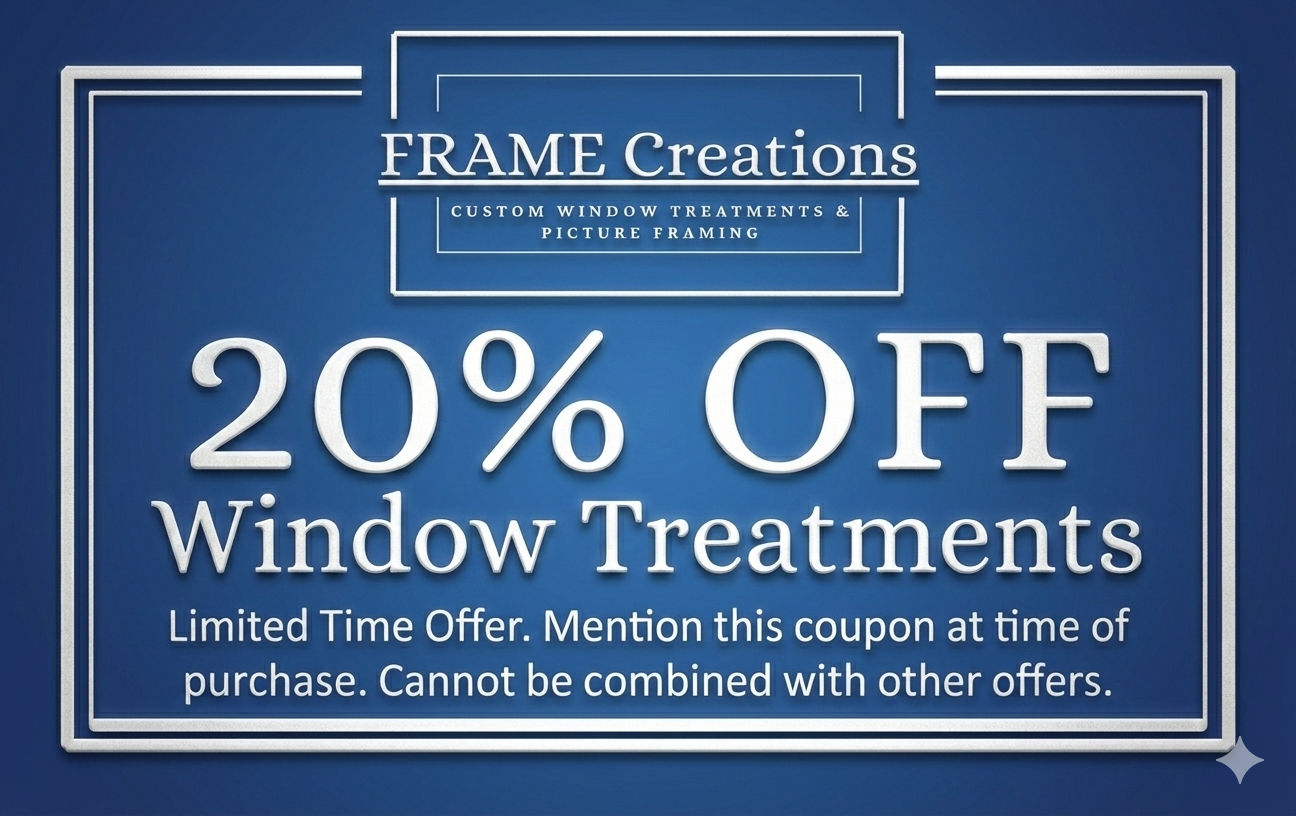 Blue coupon for Frame Creations: 20% off window treatments. Limited-time offer; cannot combine with other offers.
