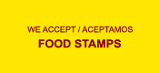 We accept/aceptamos Food Stamps