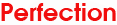 The word perfection is written in red on a white background.