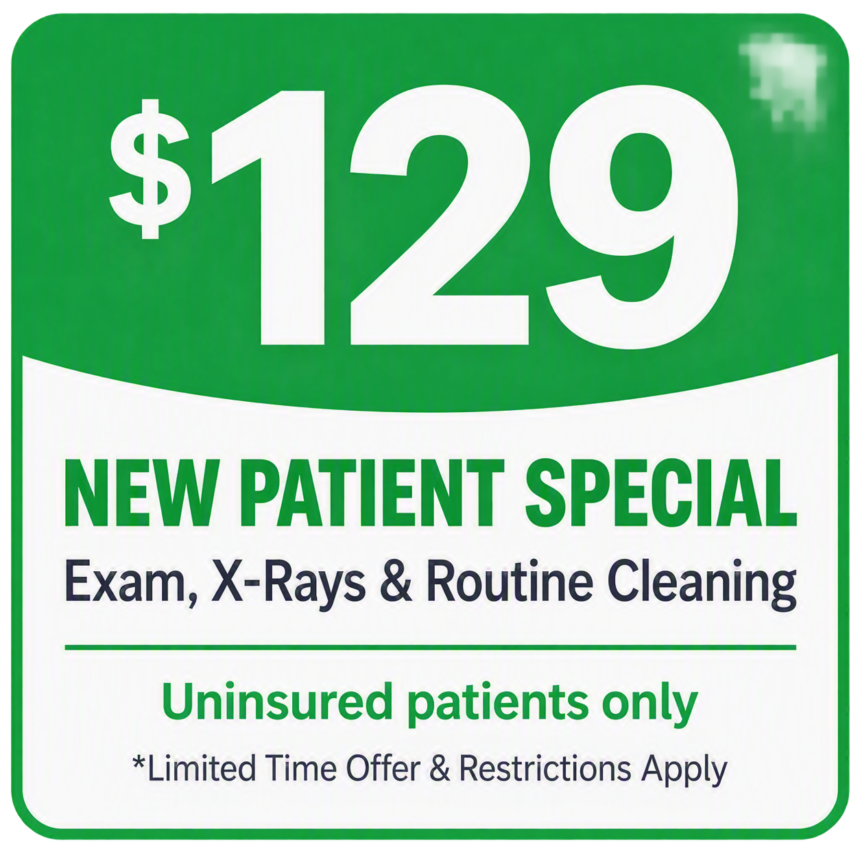 Green dental ad for new patient special: $129 exam, X-rays, and routine cleaning for uninsured patients only.