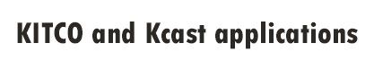 KITCO and Kcast applications