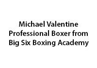 Michael Valentine Professional Boxer from Big Six Boxing Academy