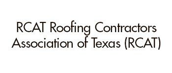 RCAT Roofing Contractors Association of Texas (RCAT)