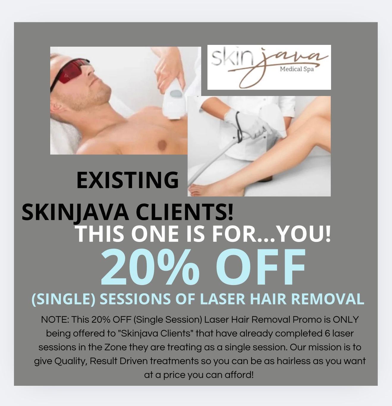 Existing Skinjava clients. 20% off single sessions of laser hair removal.