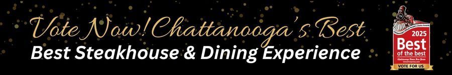 Vote Chattanooga's Best Steakhouse & Dining Experience