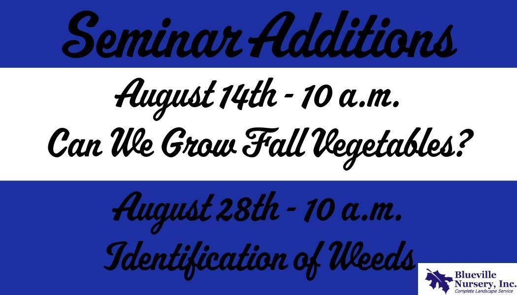 Seminar Additions poster: Aug. 14 can we grow fall vegetables? Aug. 28 Identification of weeds.