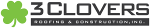 3 Clovers Roofing & Construction Inc