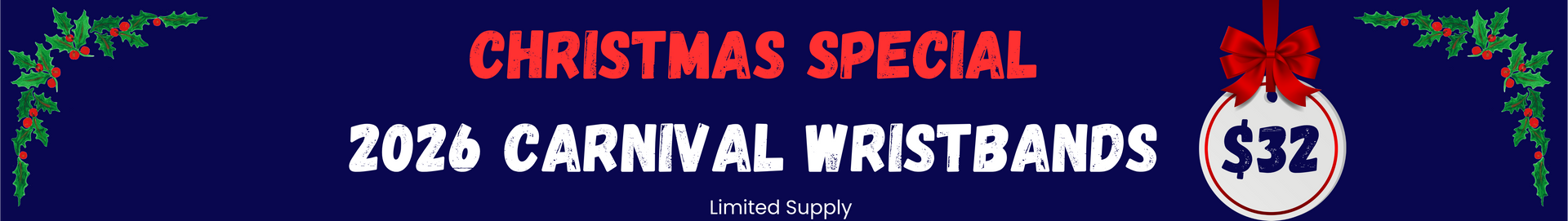 Christmas special: 2026 carnival wristbands for $32. Dark blue background with green leaves and a red bow.