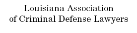 Former member of Louisiana Association of Criminal Defense Lawyers