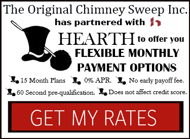 The Original Chimney Sweep Inc. has partnered with HEARTH to offer you flexible monthly payment options.
