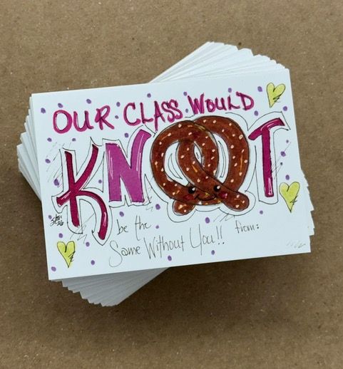 Stack of cards saying Our class would knot be the same without you!! with a pretzel illustration.