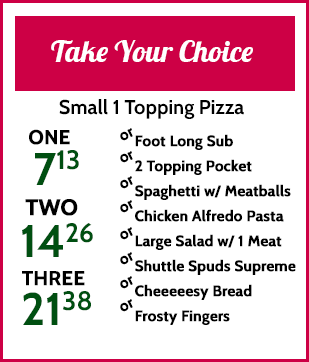 Take your choice. Small 1 topping pizza