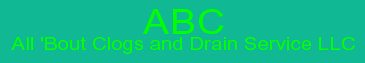 ABC All 'Bout Clogs and Drain Service LLC