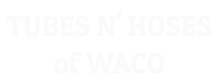 Tubes N' Hoses Of Waco - Logo