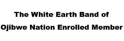 Text reading: The White Earth Band of Ojibwe Nation Enrolled Member.