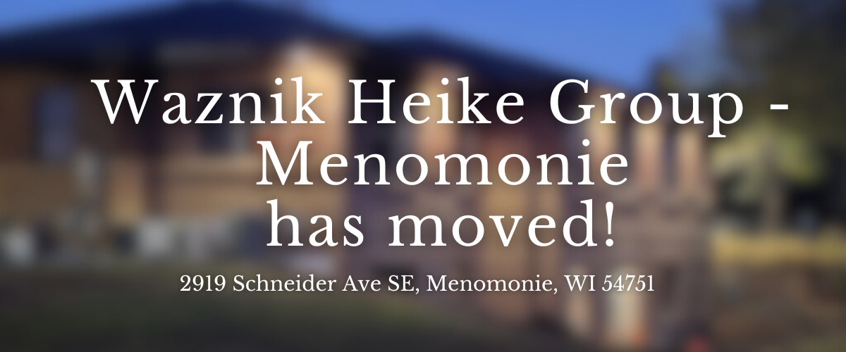 Waznik Heike Group in Menomonie has moved to 5919 Schneider Ave St, Menomonie, WI 54751.