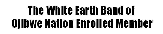 The White Earth Band of Ojibwe Nation Enrolled Member