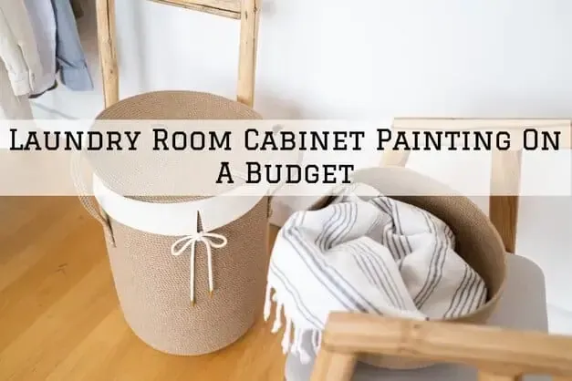 Laundry room cabinet makeover with white, tan, and wood decor; text reads “LAUNDRY ROOM CABINET PAINTING ON A BUDGET”