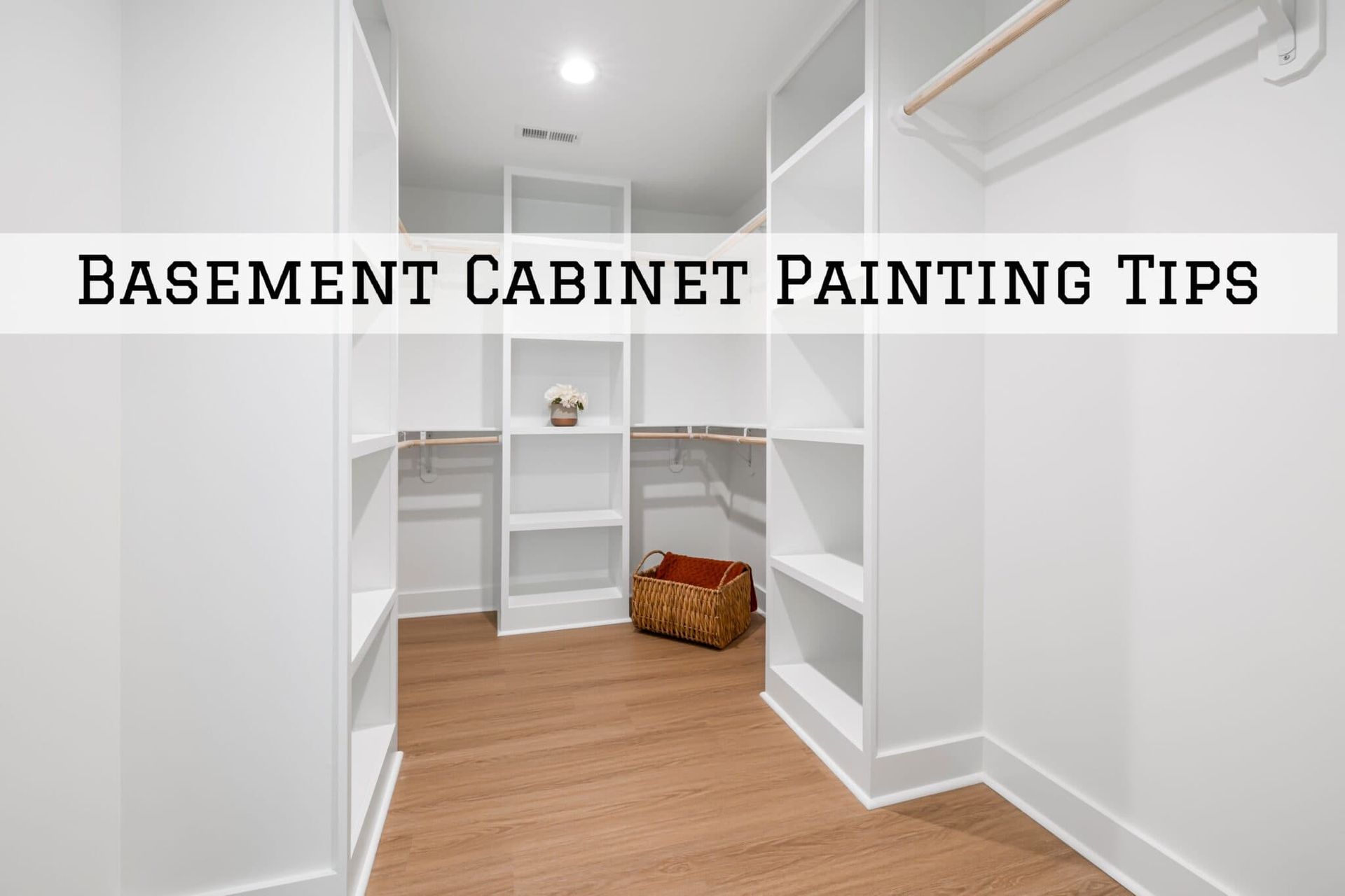 Basement closet with white built-in cabinets and wood floor, overlaid with “BASEMENT CABINET PAINTING TIPS” text