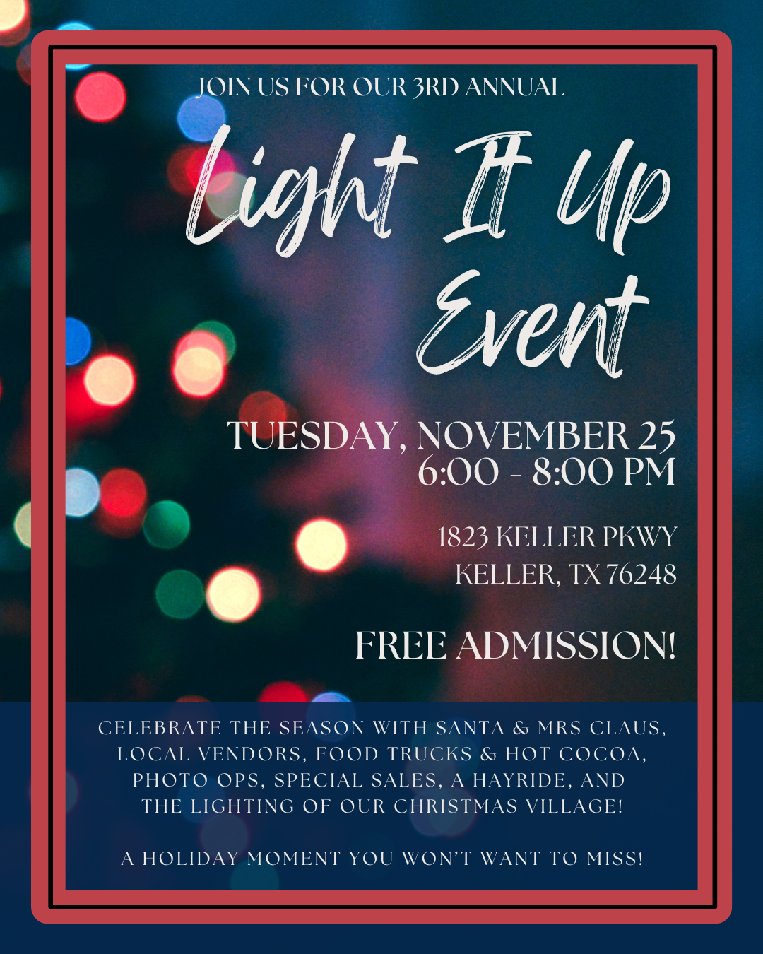 Join us for this FREE community event! 3rd Annual Light It Up Event, Tuesday, November 25 6:00-8:00pm, 1823 Keller Pkwy, Keller, TX 76248 FREE Admission!