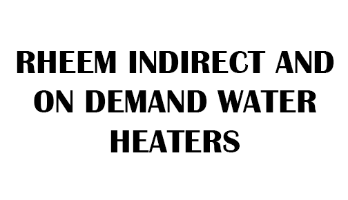 Rheem Indirect and on Demand water heaters