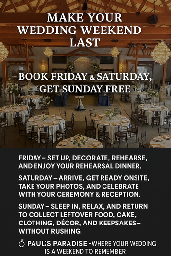 Wedding weekend promotion: Book Friday/Saturday, get Sunday free at Paul's Paradise. Includes setup, ceremony, and relaxed Sunday cleanup.